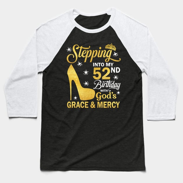 Stepping Into My 52nd Birthday With God's Grace & Mercy Bday Baseball T-Shirt by MaxACarter